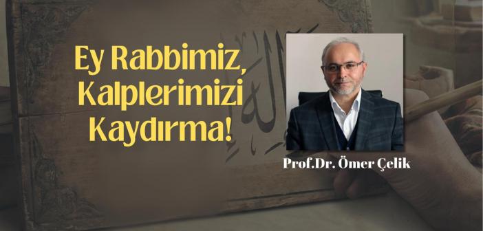 Ey Rabbimiz, Kalplerimizi Kaydırma!