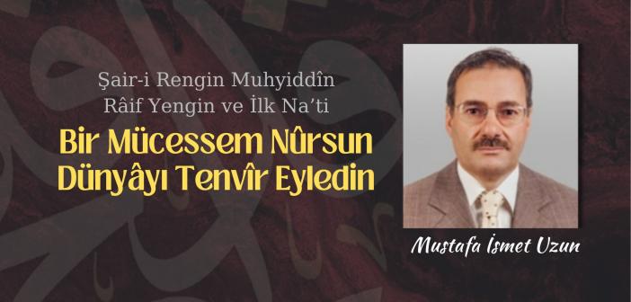 Şair-i Rengin Muhyiddîn Râif Yengin ve İlk Na’ti