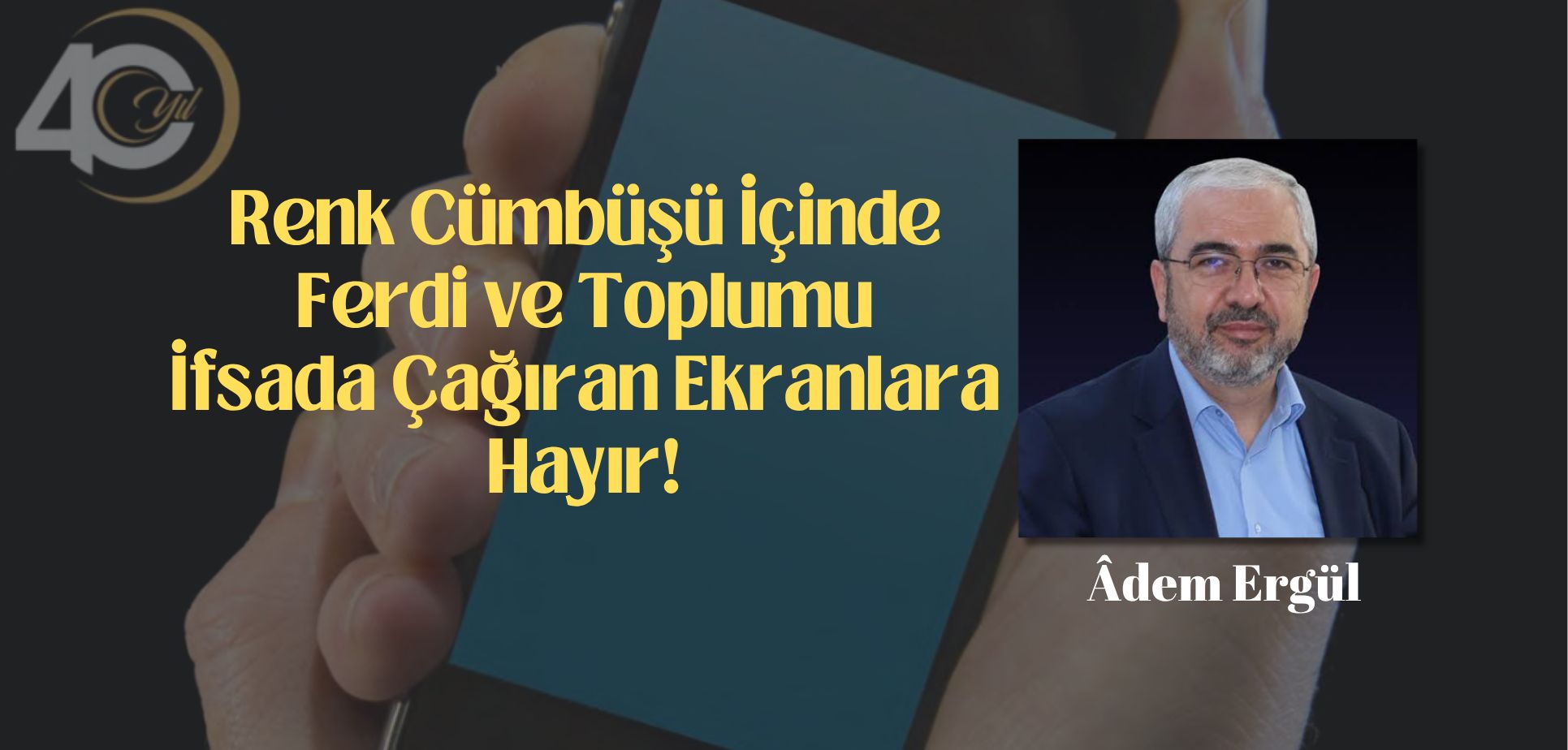 Renk Cümbüşü İçinde Ferdi ve Toplumu İfsada Çağıran Ekranlara Hayır!