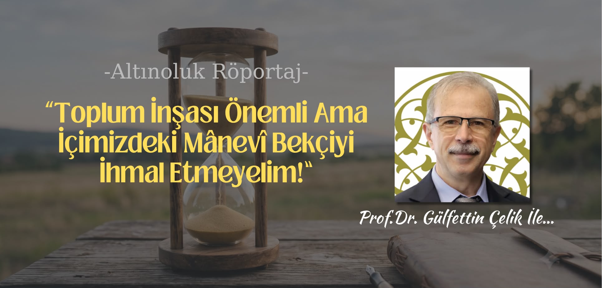 “Toplum İnşası Önemli Ama İçimizdeki Manevi Bekçiyi İhmal Etmeyelim”