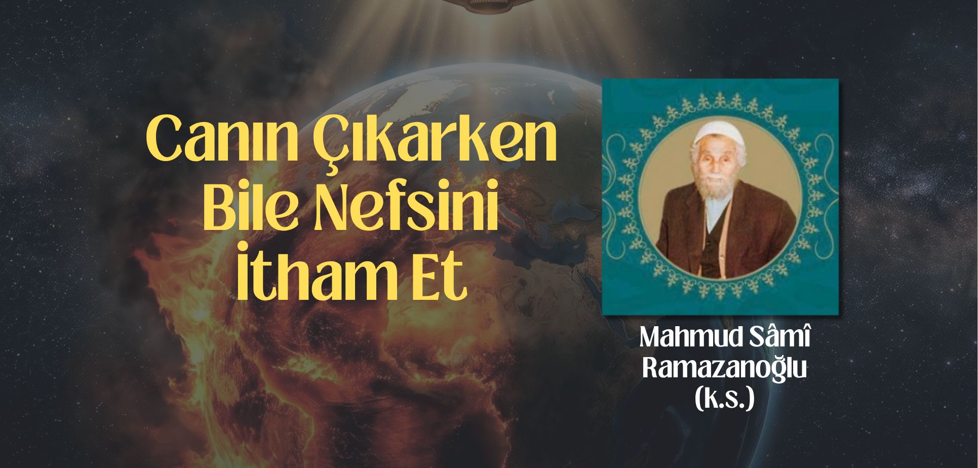 Canın Çıkarken Bile Nefsini İtham Et