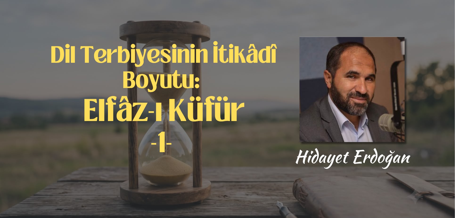 Dil Terbiyesinin İtikadî Boyutu:  Elfâz-ı Küfür -1-