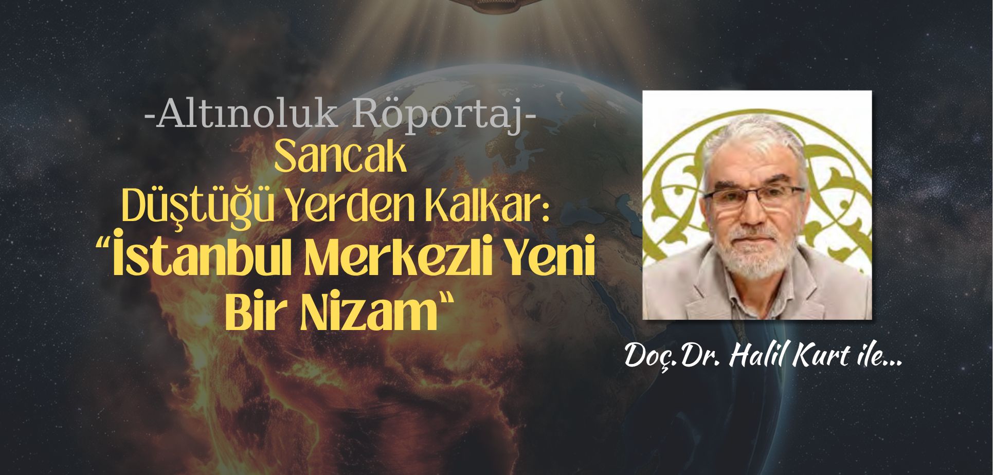 Sancak Düştüğü Yerden Kalkar: “İstanbul Merkezli Yeni Bir Nizam”