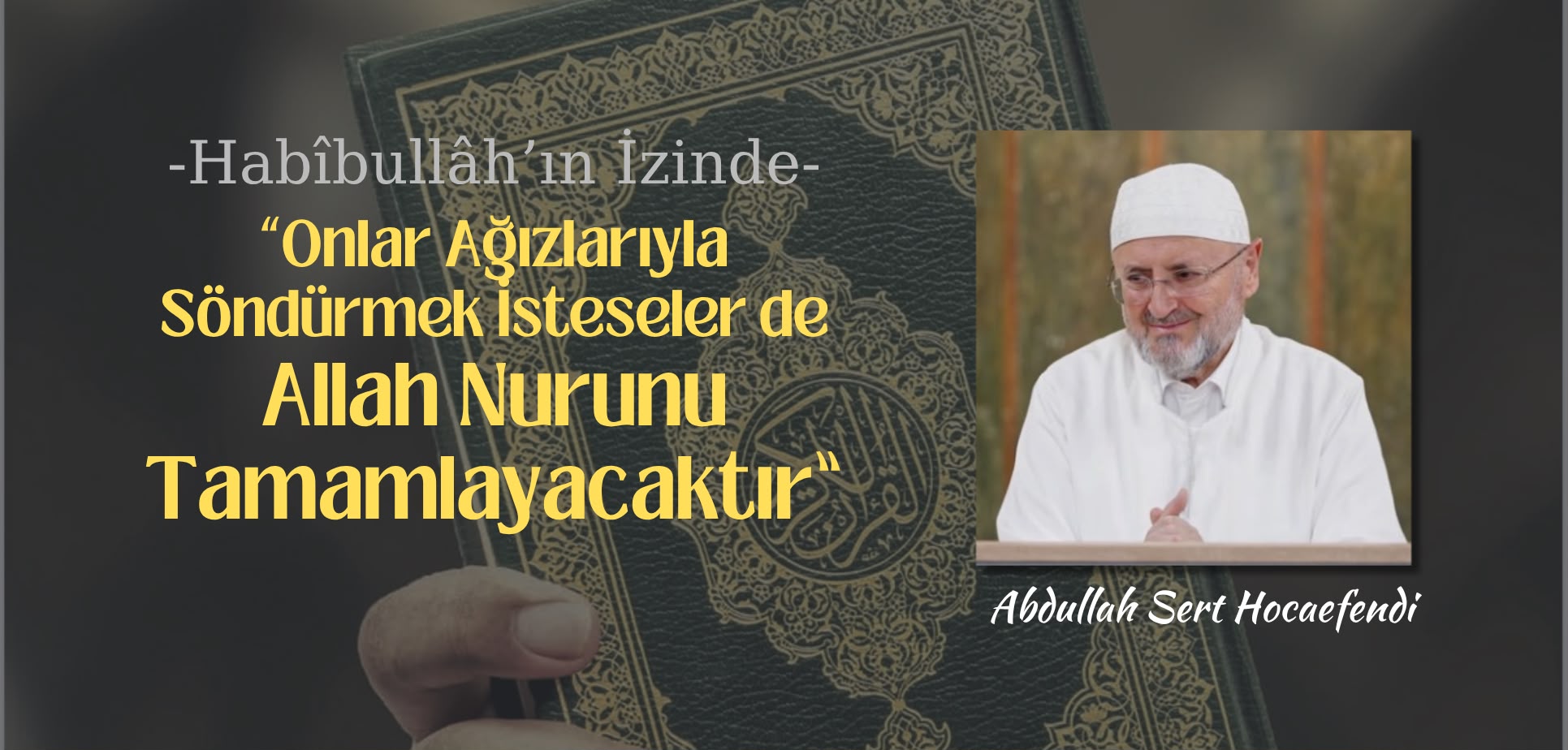 “Onlar Ağızlarıyla Söndürmek İsteseler De Allah Nurunu Tamamlayacaktır”