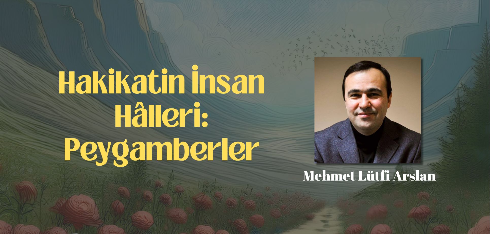 Hakikatin İnsan Halleri: Peygamberler