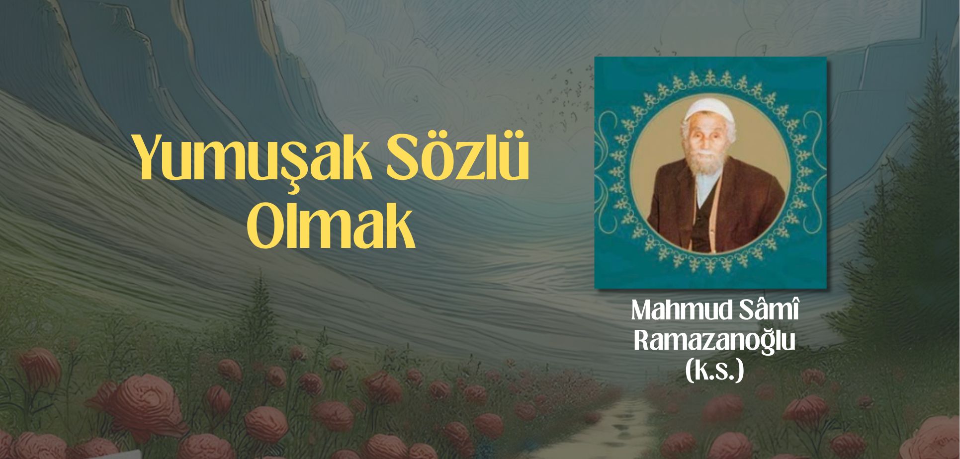 Yumuşak Sözlü Olmalı