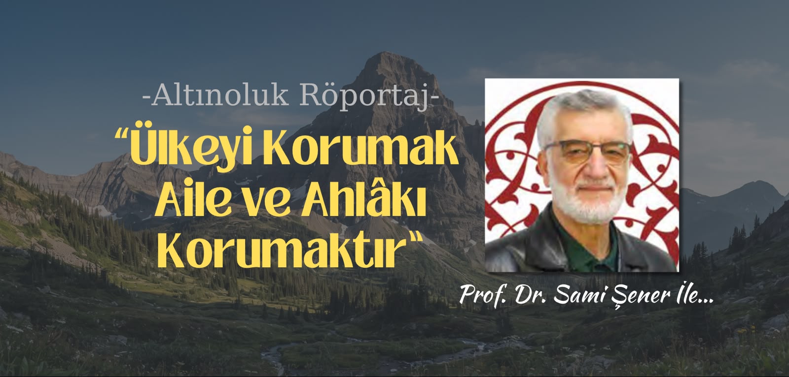 “Ülkeyi Korumak Aile ve Ahlâkı Korumaktır”