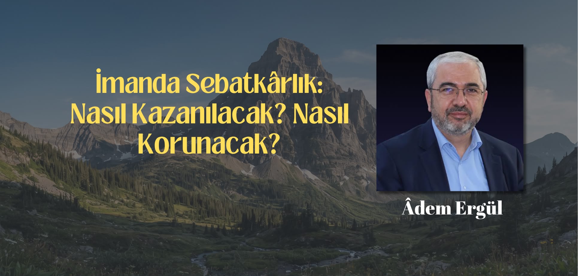 İmanda Sebatkârlık: Nasıl Kazanılacak? Nasıl Korunacak?